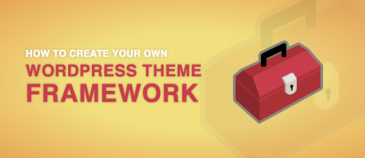 Create Your Own WordPress Theme Framework